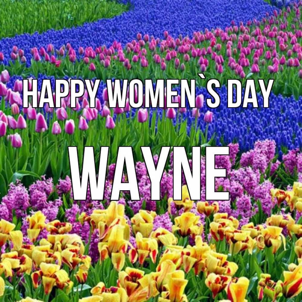 Greetings card с именем, Wayne happy women`s day цветы Greetings with text for free download 
